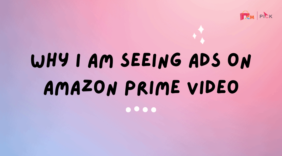 Why I am seeing ads on Amazon Prime Video