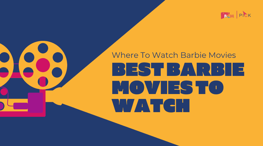 Where To Watch Barbie Movies And 6 Best Barbie Movies To Watch