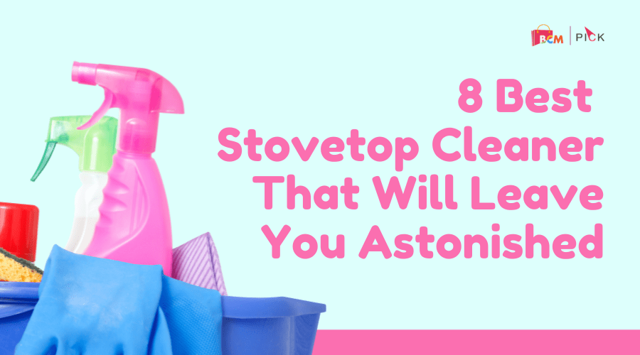 8 Best Stovetop Cleaner That Will Leave You Astonished