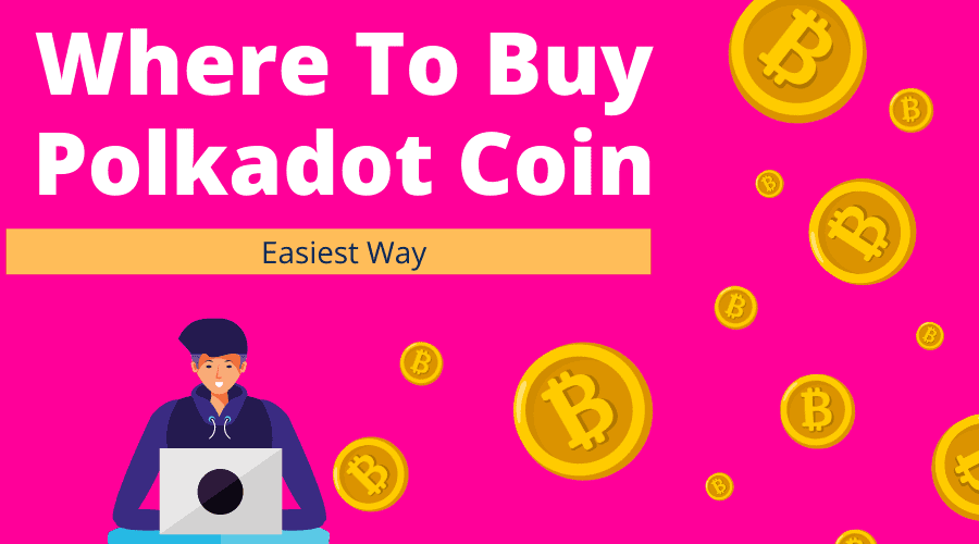 Where To Buy Polkadot Coin [Easiest Way]