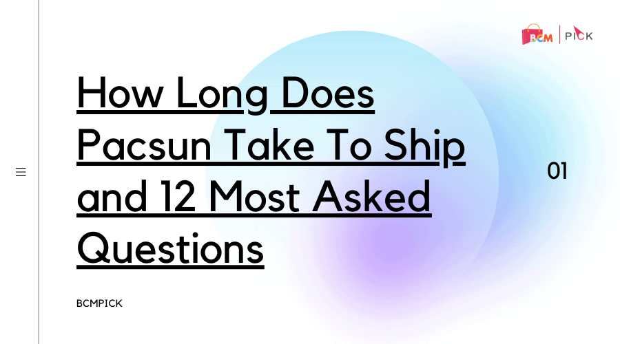 How Long Does Pacsun Take To Ship and 12 Most Asked Questions