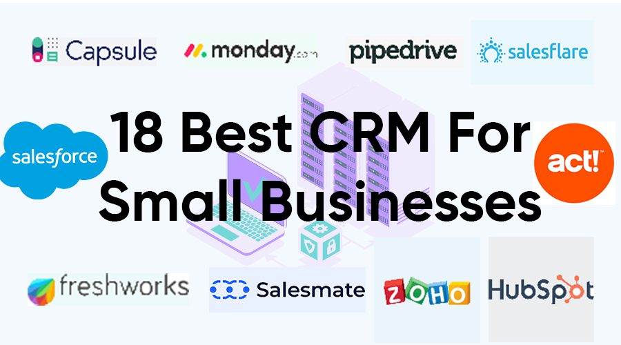 The 18 Best CRM For Small Businesses on the Market Today