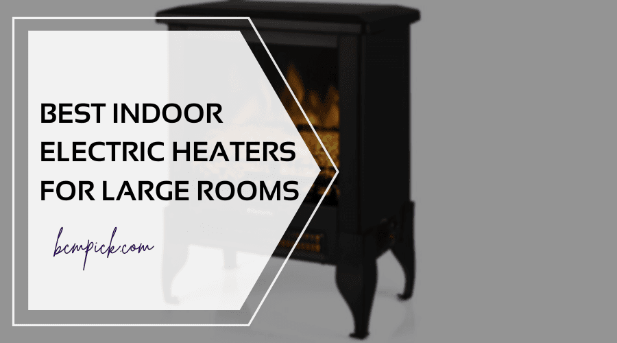 best indoor electric heaters for large rooms