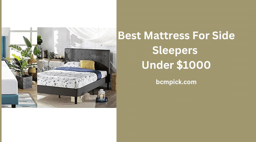 Best Mattress For Side Sleepers Under $1000